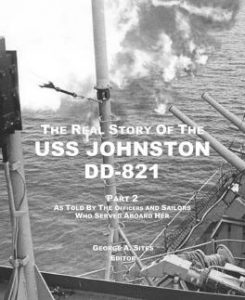 The Real Story of the USS Johnston DD-821 Part 2: As Told by the Officers and Sailors Who Served Aboard Her